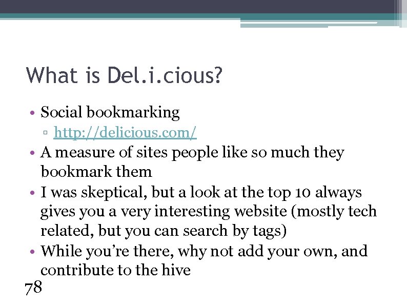 What is Del. i. cious? • Social bookmarking ▫ http: //delicious. com/ • A