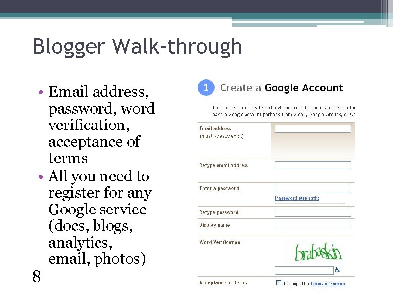 Blogger Walk-through • Email address, password, word verification, acceptance of terms • All you