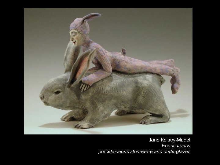 Jane Kelsey-Mapel Reassurance porcelaineous stoneware and underglazes 