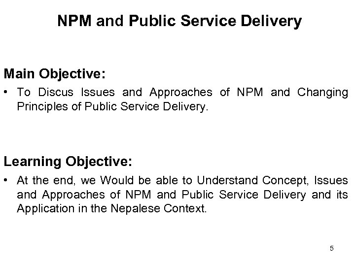 NPM and Public Service Delivery Main Objective: • To Discus Issues and Approaches of