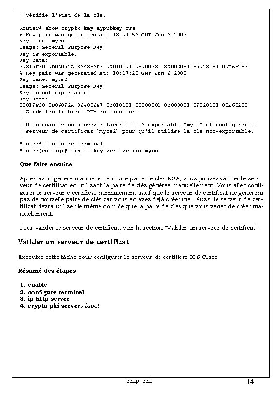 ! Vérifie l'état de la clé. ! Router# show crypto key mypubkey rsa %