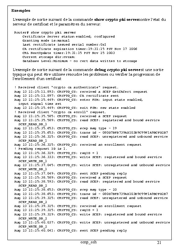 Exemples L'exemple de sortie suivant de la commande show crypto pki server montre l'état
