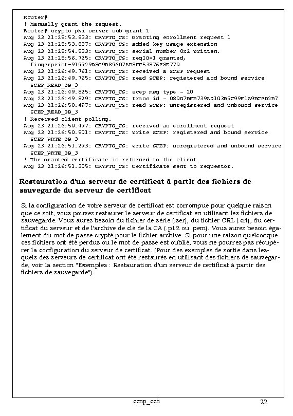 Router# ! Manually grant the request. Router# crypto pki server sub grant 1 Aug