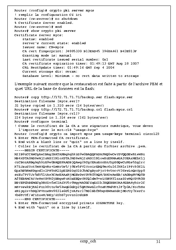 Router (config)# crypto pki server mycs ! remplir la configuration CS ici Router (cs-server)#