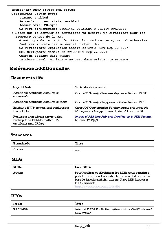 Router-ca# show crypto pki server Certificate Server mycs: Status: enabled Server's current state: enabled