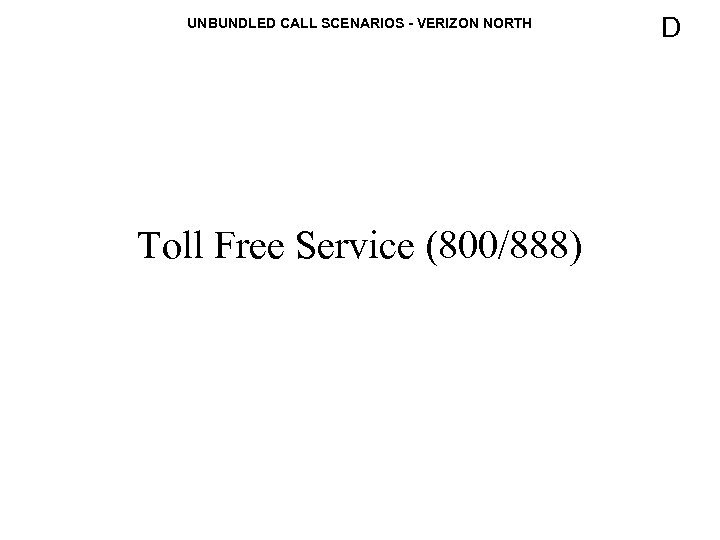 UNBUNDLED CALL SCENARIOS - VERIZON NORTH Toll Free Service (800/888) D 