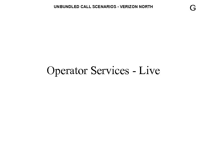 UNBUNDLED CALL SCENARIOS - VERIZON NORTH Operator Services - Live G 