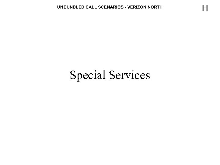 UNBUNDLED CALL SCENARIOS - VERIZON NORTH Special Services H 