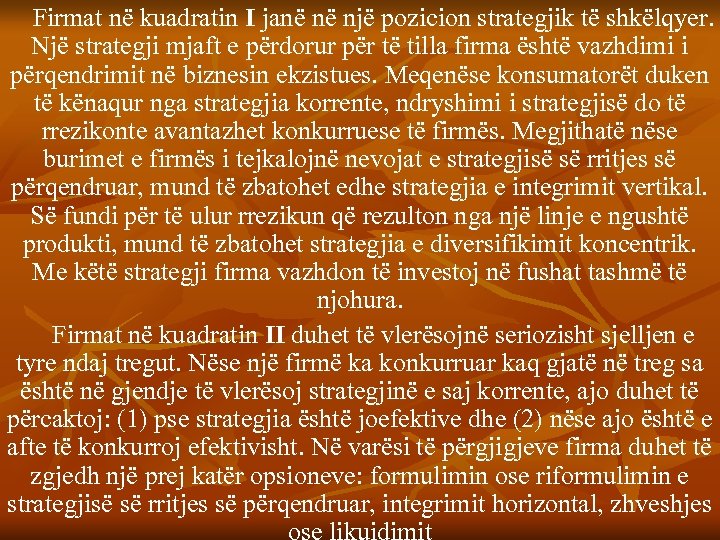 Firmat në kuadratin I janë në një pozicion strategjik të shkëlqyer. Një strategji mjaft
