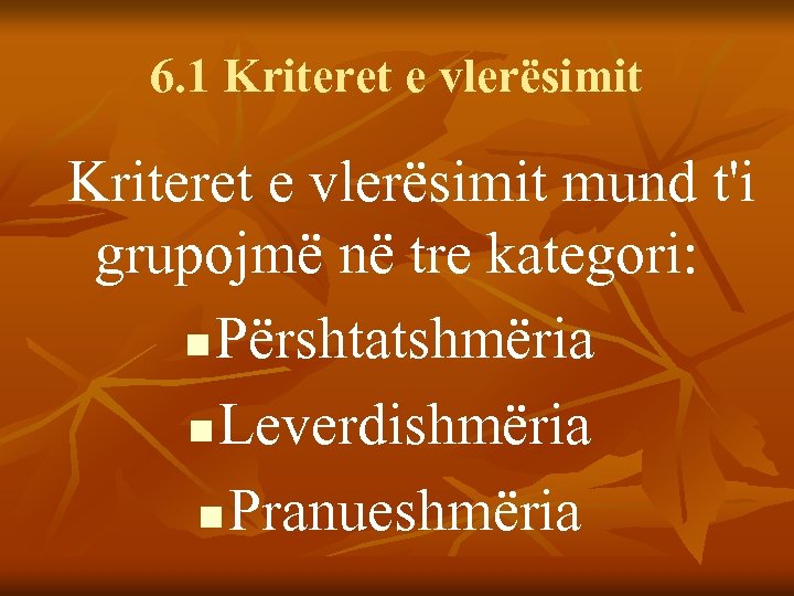 6. 1 Kriteret e vlerësimit mund t'i grupojmë në tre kategori: n Përshtatshmëria n