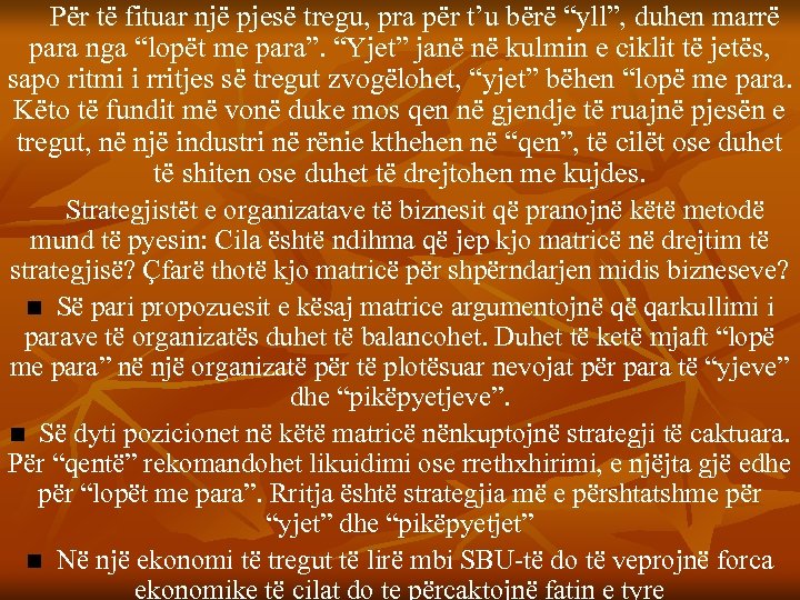 Për të fituar një pjesë tregu, pra për t’u bërë “yll”, duhen marrë t