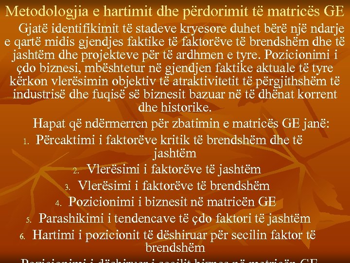 Metodologjia e hartimit dhe përdorimit të matricës GE Gjatë identifikimit të stadeve kryesore duhet