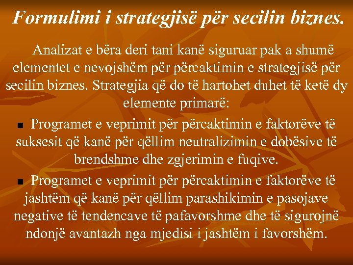 Formulimi i strategjisë për secilin biznes. Analizat e bëra deri tani kanë siguruar pak