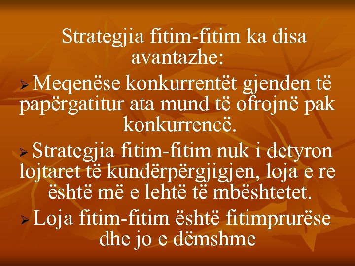 Strategjia fitim-fitim ka disa avantazhe: Ø Meqenëse konkurrentët gjenden të papërgatitur ata mund të