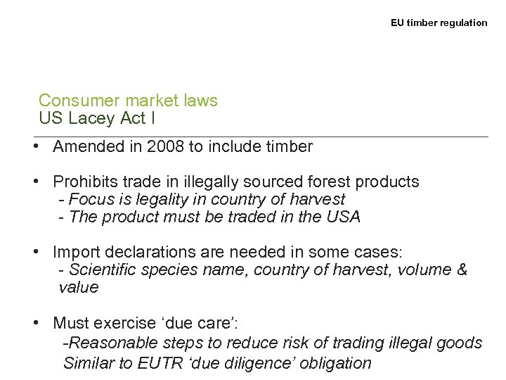 EU timber regulation Consumer market laws US Lacey Act I • Amended in 2008
