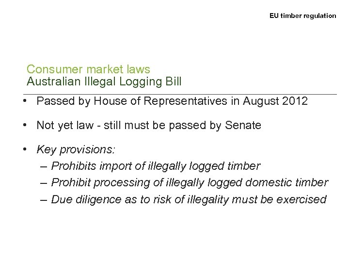 EU timber regulation Consumer market laws Australian Illegal Logging Bill • Passed by House