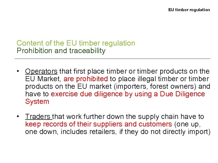 EU timber regulation Content of the EU timber regulation Prohibition and traceability • Operators