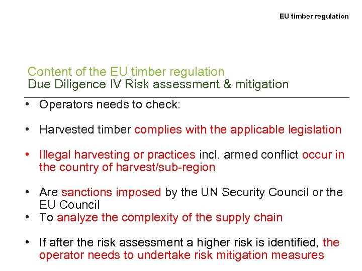 EU timber regulation Content of the EU timber regulation Due Diligence IV Risk assessment