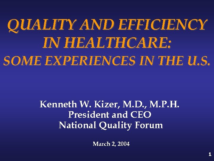 QUALITY AND EFFICIENCY IN HEALTHCARE: SOME EXPERIENCES IN THE U. S. Kenneth W. Kizer,
