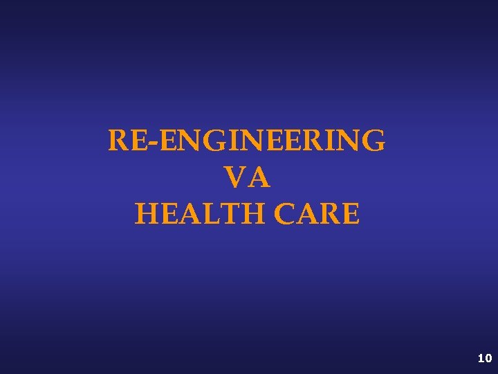 RE-ENGINEERING VA HEALTH CARE 10 
