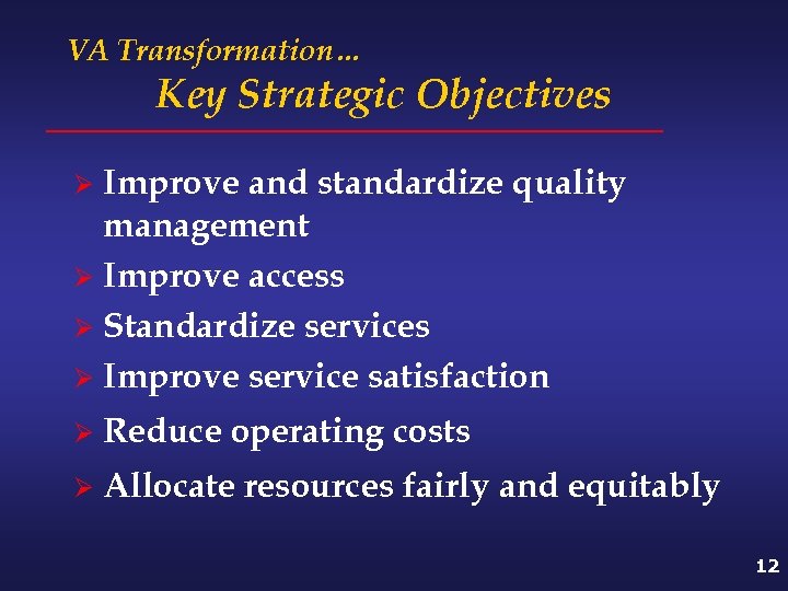 VA Transformation… Key Strategic Objectives Improve and standardize quality management Ø Improve access Ø