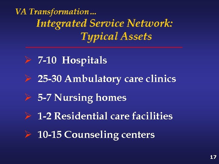 VA Transformation… Integrated Service Network: Typical Assets Ø 7 -10 Hospitals Ø 25 -30