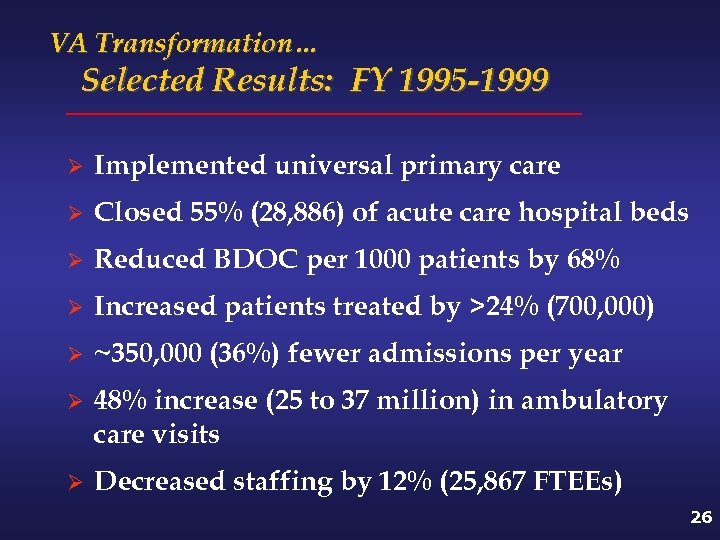 VA Transformation… Selected Results: FY 1995 -1999 Ø Implemented universal primary care Ø Closed