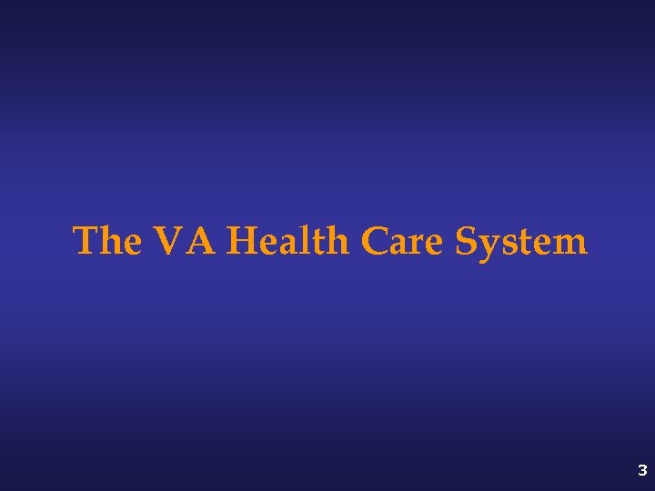 The VA Health Care System 3 
