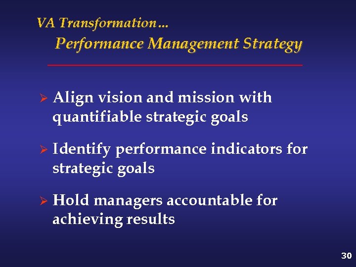 VA Transformation… Performance Management Strategy Ø Align vision and mission with quantifiable strategic goals