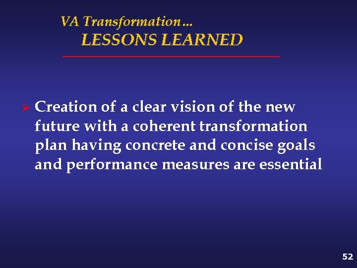 VA Transformation… LESSONS LEARNED Ø Creation of a clear vision of the new future