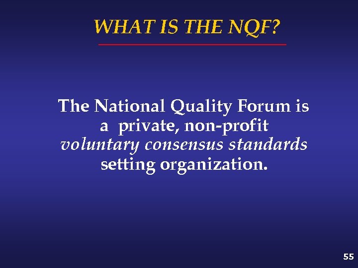 WHAT IS THE NQF? The National Quality Forum is a private, non-profit voluntary consensus