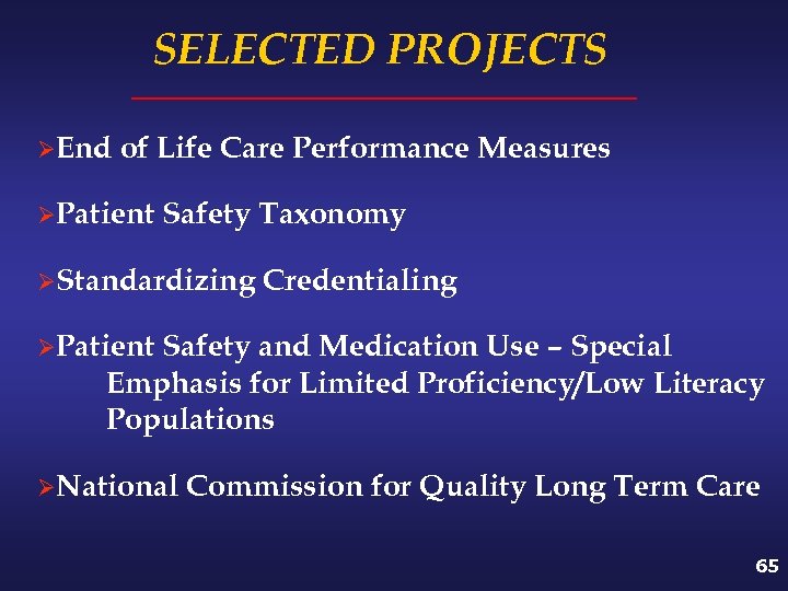 SELECTED PROJECTS ØEnd of Life Care Performance Measures ØPatient Safety Taxonomy ØStandardizing Credentialing ØPatient