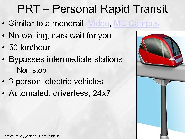 PRT – Personal Rapid Transit • • Similar to a monorail. Video, MS Campus