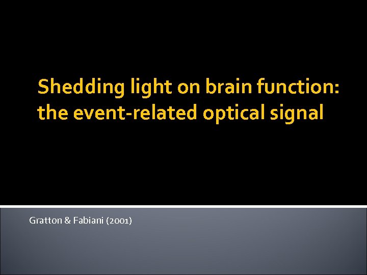 Shedding light on brain function: the event-related optical signal Gratton & Fabiani (2001) 