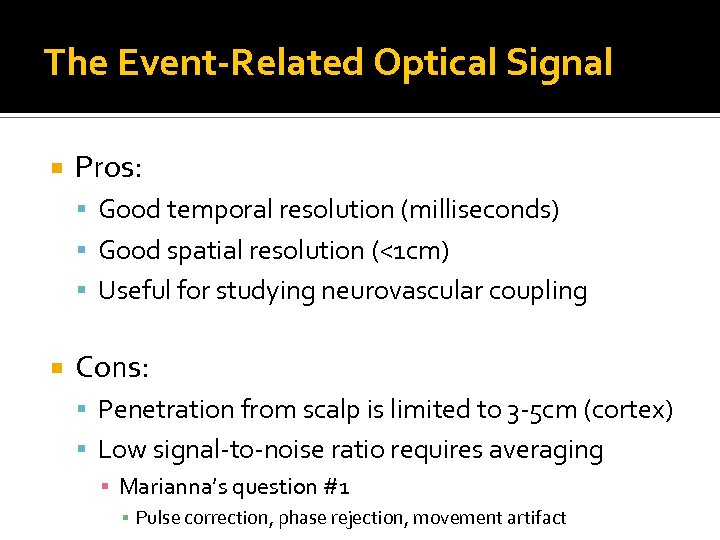 The Event-Related Optical Signal Pros: Good temporal resolution (milliseconds) Good spatial resolution (<1 cm)