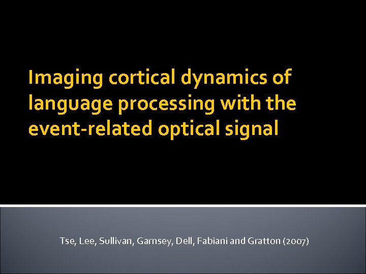 Imaging cortical dynamics of language processing with the event-related optical signal Tse, Lee, Sullivan,