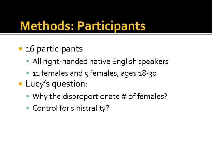 Methods: Participants 16 participants All right-handed native English speakers 11 females and 5 females,