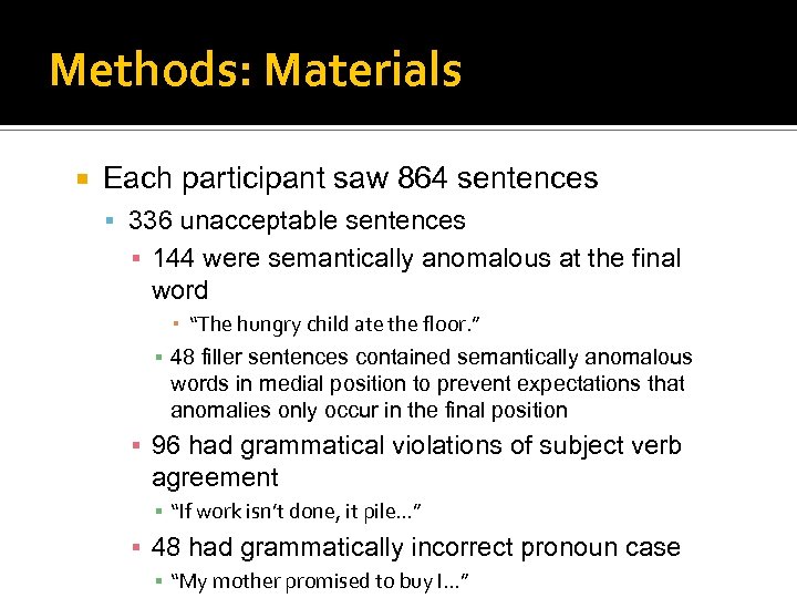 Methods: Materials Each participant saw 864 sentences 336 unacceptable sentences ▪ 144 were semantically