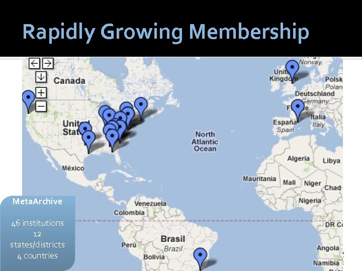 Rapidly Growing Membership Meta. Archive 46 institutions 12 states/districts 4 countries Collaboration ‐ Halbert