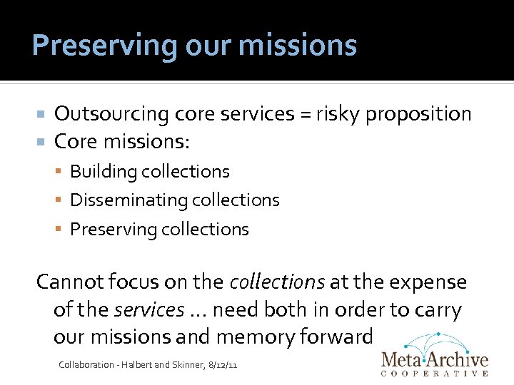 Preserving our missions Outsourcing core services = risky proposition Core missions: Building collections Disseminating