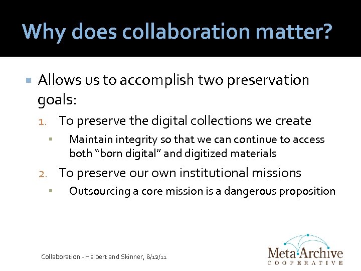 Why does collaboration matter? Allows us to accomplish two preservation goals: 1. To preserve