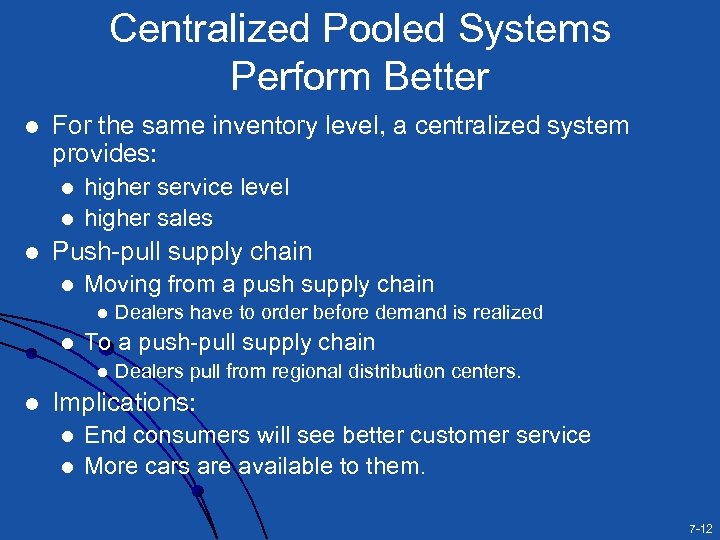 Centralized Pooled Systems Perform Better l For the same inventory level, a centralized system