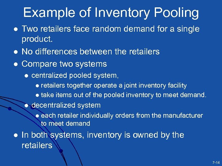 Example of Inventory Pooling l l l Two retailers face random demand for a