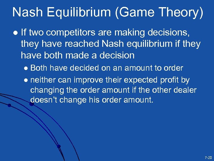 Nash Equilibrium (Game Theory) l If two competitors are making decisions, they have reached