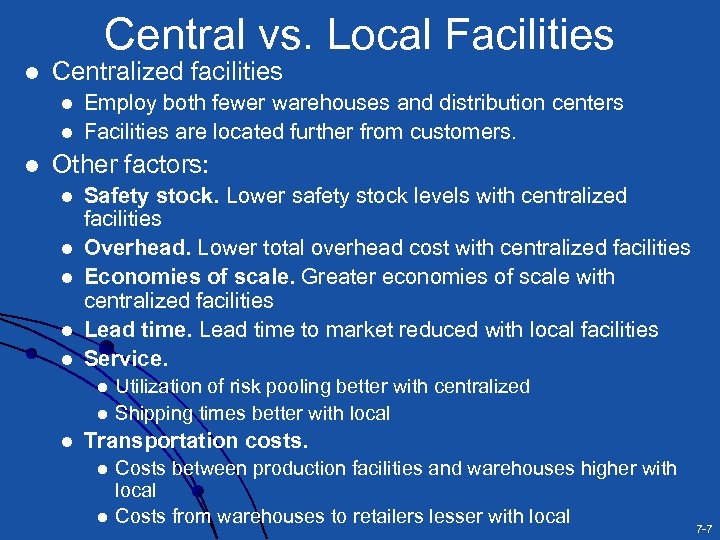 Central vs. Local Facilities l Centralized facilities l l l Employ both fewer warehouses