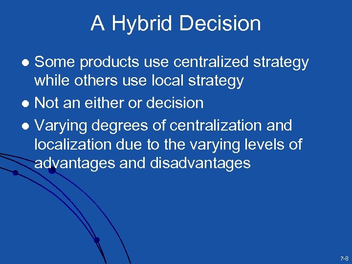 A Hybrid Decision Some products use centralized strategy while others use local strategy l