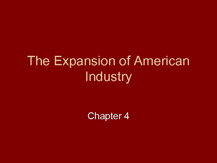 The Expansion of American Industry Chapter 4 