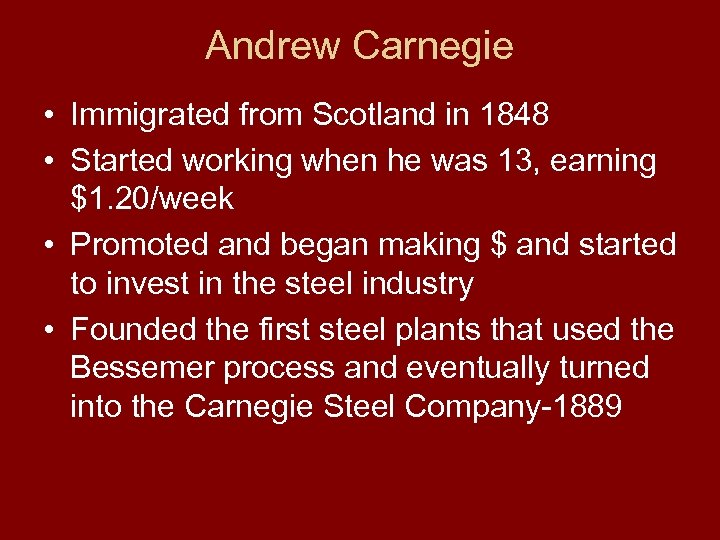 Andrew Carnegie • Immigrated from Scotland in 1848 • Started working when he was