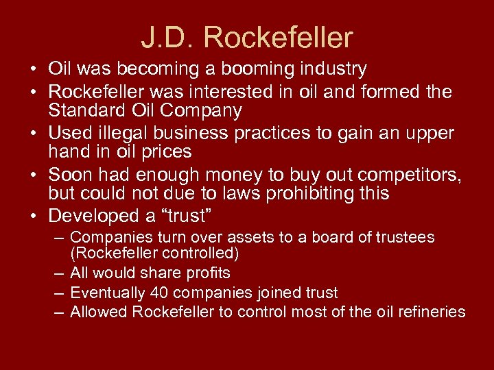 J. D. Rockefeller • Oil was becoming a booming industry • Rockefeller was interested