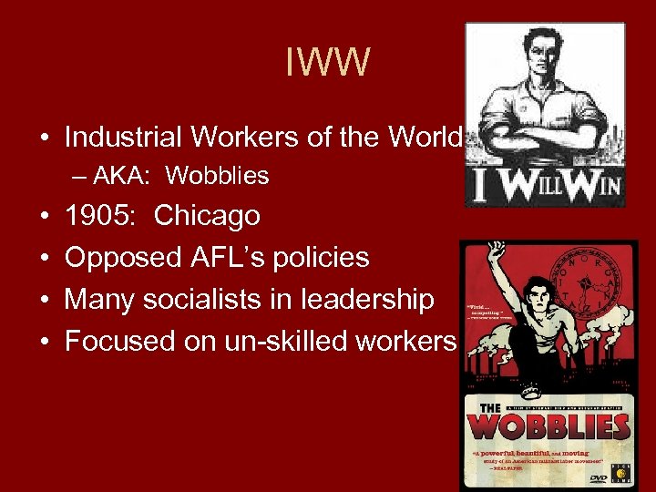 IWW • Industrial Workers of the World – AKA: Wobblies • • 1905: Chicago